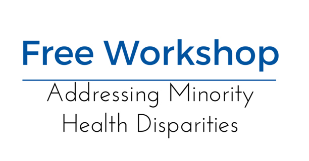 Addressing Minority Health Disparities Workshop May 14th