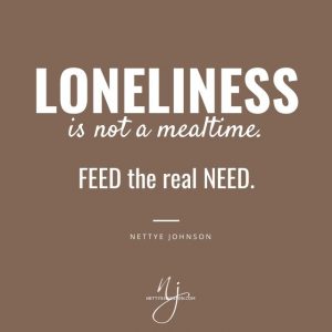 Nettye Johnson Quote Image - Loneliness Feed the Real Need
