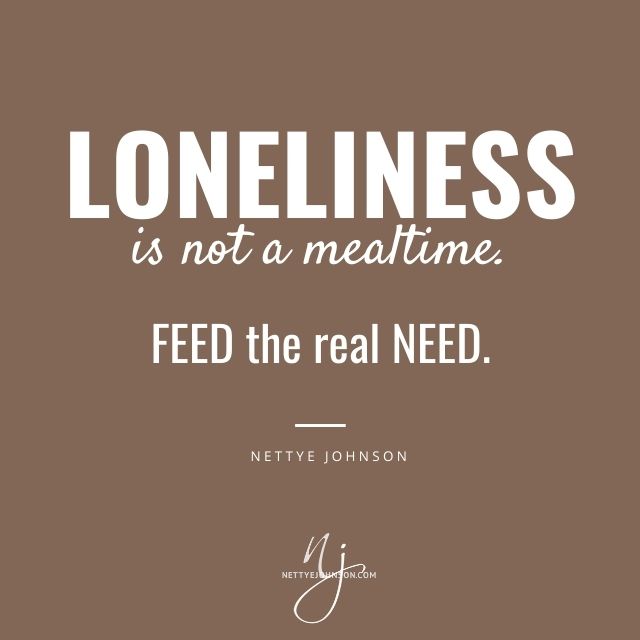 Nettye Johnson Quote Image - Loneliness Feed the Real Need