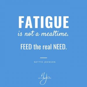 Nettye Johnson Quote Image - Fatigued? Feed the Real Need